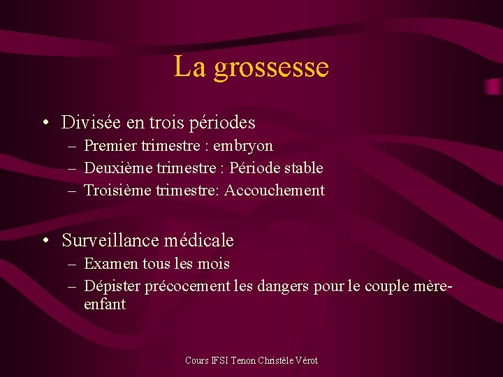 La grossesse • Divisée en trois périodes – Premier trimestre : embryon – Deuxième