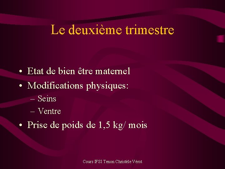 Le deuxième trimestre • Etat de bien être maternel • Modifications physiques: – Seins