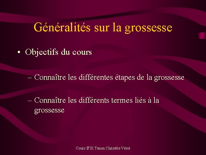 Généralités sur la grossesse • Objectifs du cours – Connaître les différentes étapes de