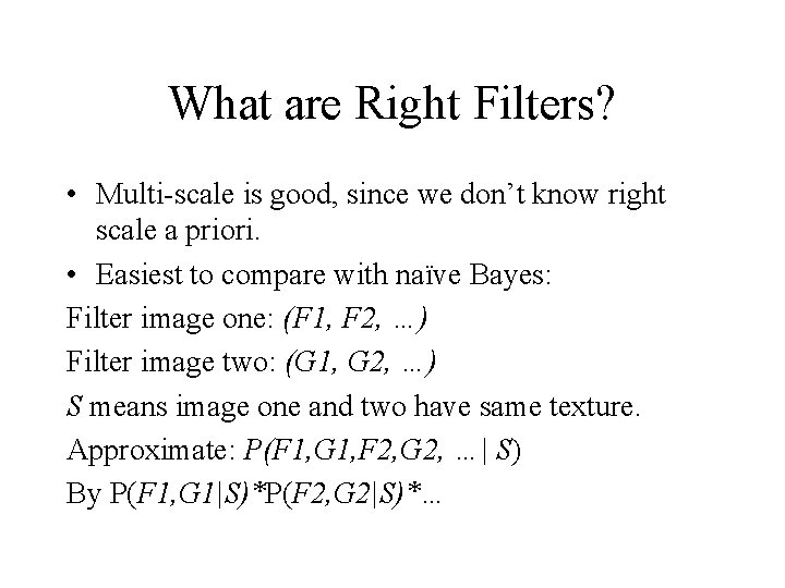 What are Right Filters? • Multi-scale is good, since we don’t know right scale