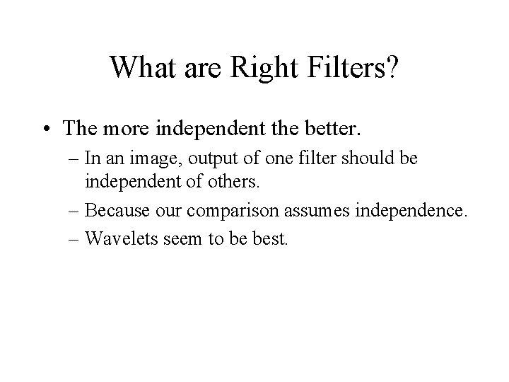 What are Right Filters? • The more independent the better. – In an image,