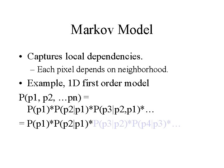 Markov Model • Captures local dependencies. – Each pixel depends on neighborhood. • Example,