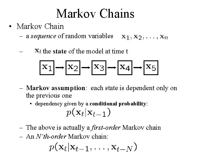 Markov Chains • Markov Chain – a sequence of random variables – is the