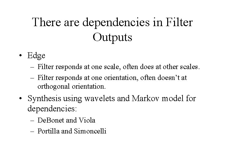 There are dependencies in Filter Outputs • Edge – Filter responds at one scale, There are dependencies in Filter Outputs • Edge – Filter responds at one scale,