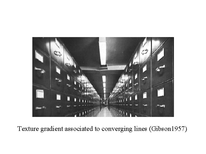 Texture gradient associated to converging lines (Gibson 1957) 