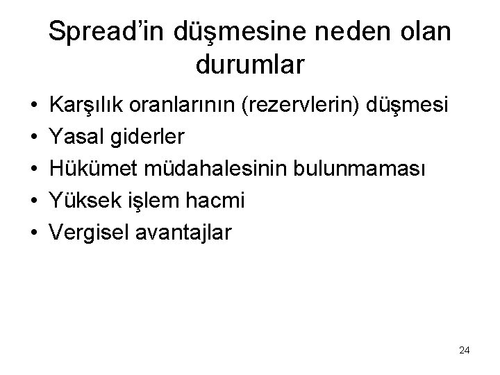 Spread’in düşmesine neden olan durumlar • • • Karşılık oranlarının (rezervlerin) düşmesi Yasal giderler