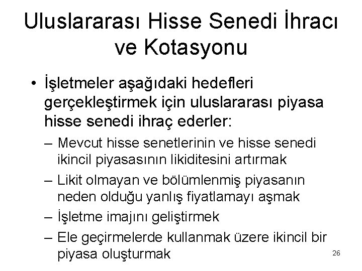 Uluslararası Hisse Senedi İhracı ve Kotasyonu • İşletmeler aşağıdaki hedefleri gerçekleştirmek için uluslararası piyasa