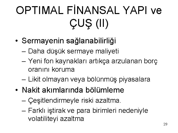 OPTIMAL FİNANSAL YAPI ve ÇUŞ (II) • Sermayenin sağlanabilirliği – Daha düşük sermaye maliyeti