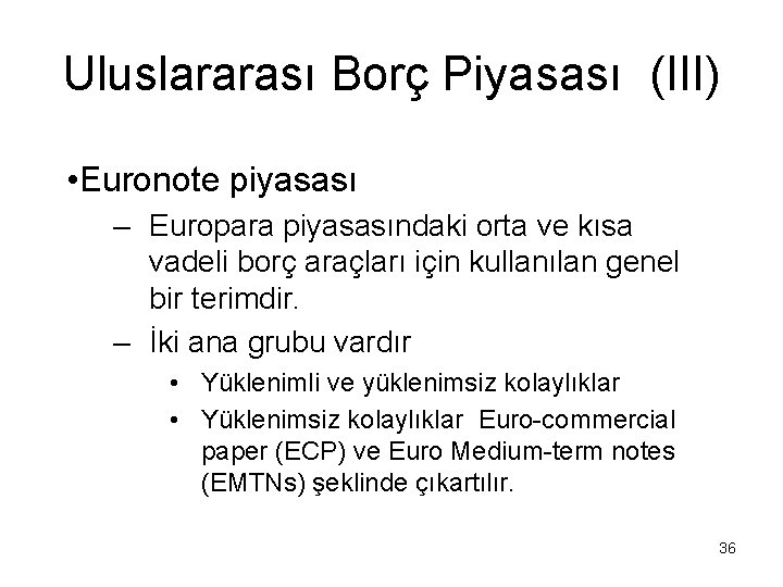 Uluslararası Borç Piyasası (III) • Euronote piyasası – Europara piyasasındaki orta ve kısa vadeli