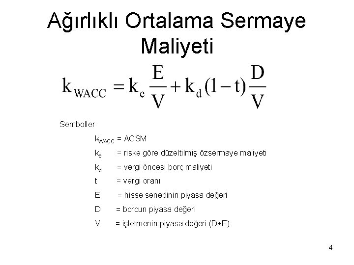 Ağırlıklı Ortalama Sermaye Maliyeti Semboller k. WACC = AOSM ke = riske göre düzeltilmiş