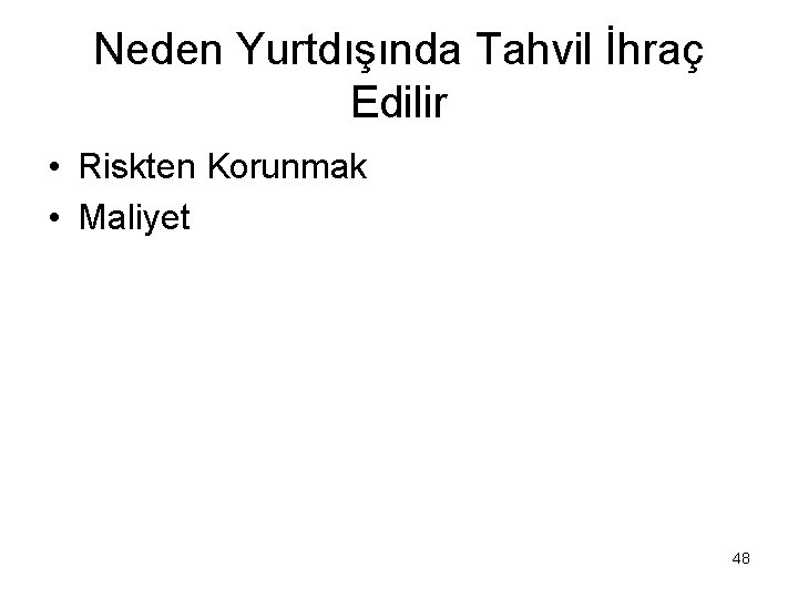 Neden Yurtdışında Tahvil İhraç Edilir • Riskten Korunmak • Maliyet 48 