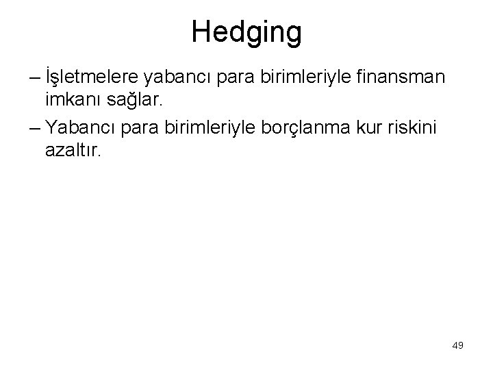 Hedging – İşletmelere yabancı para birimleriyle finansman imkanı sağlar. – Yabancı para birimleriyle borçlanma