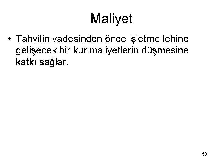 Maliyet • Tahvilin vadesinden önce işletme lehine gelişecek bir kur maliyetlerin düşmesine katkı sağlar.