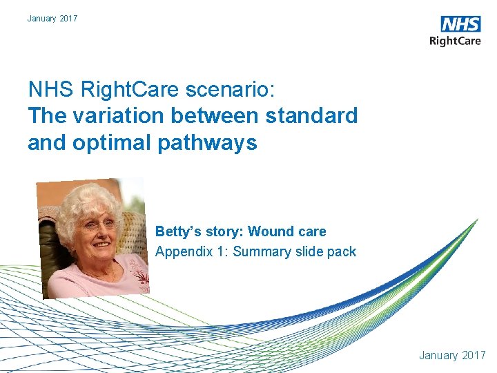 January 2017 NHS Right. Care scenario: The variation between standard and optimal pathways Betty’s