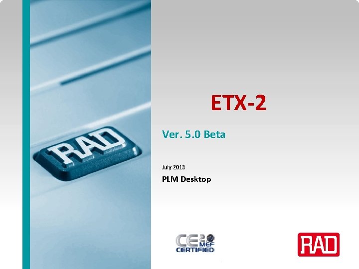 ETX-2 Ver. 5. 0 Beta July 2013 PLM Desktop ETX-2 Version 5. 0 B