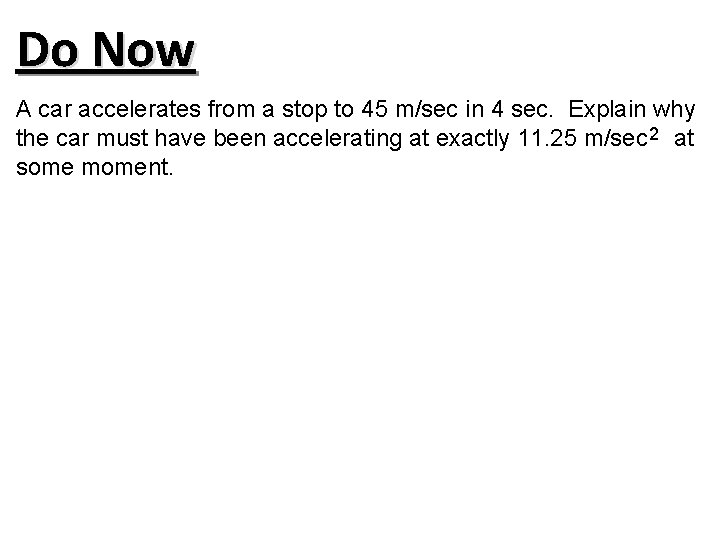 Do Now A car accelerates from a stop to 45 m/sec in 4 sec.