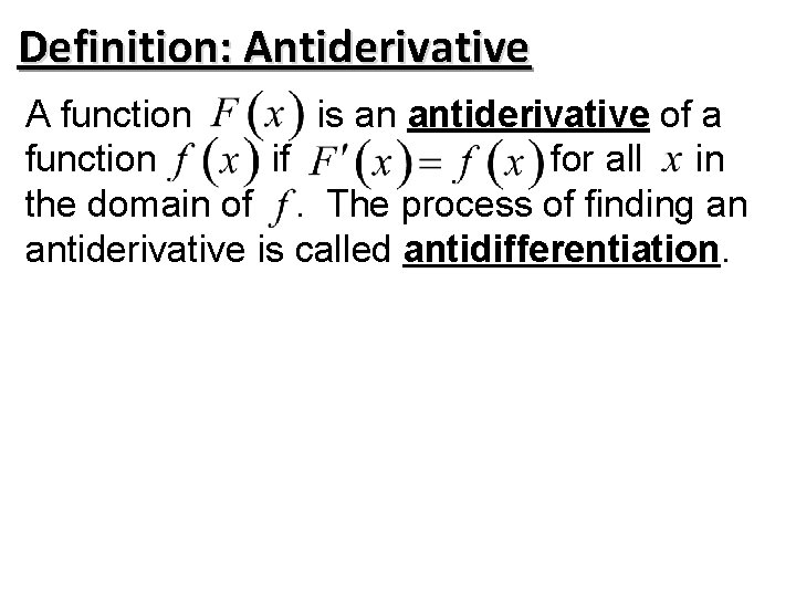 Definition: Antiderivative A function is an antiderivative of a function if for all in