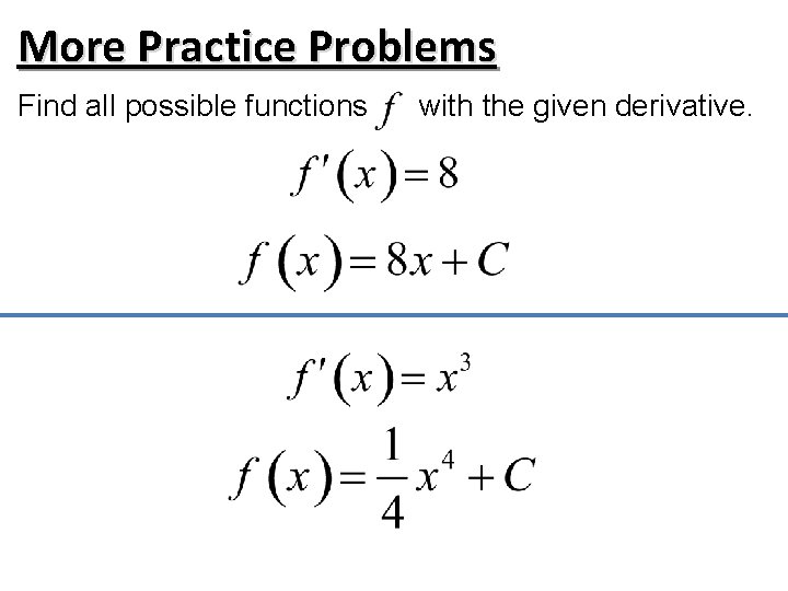 More Practice Problems Find all possible functions with the given derivative. 