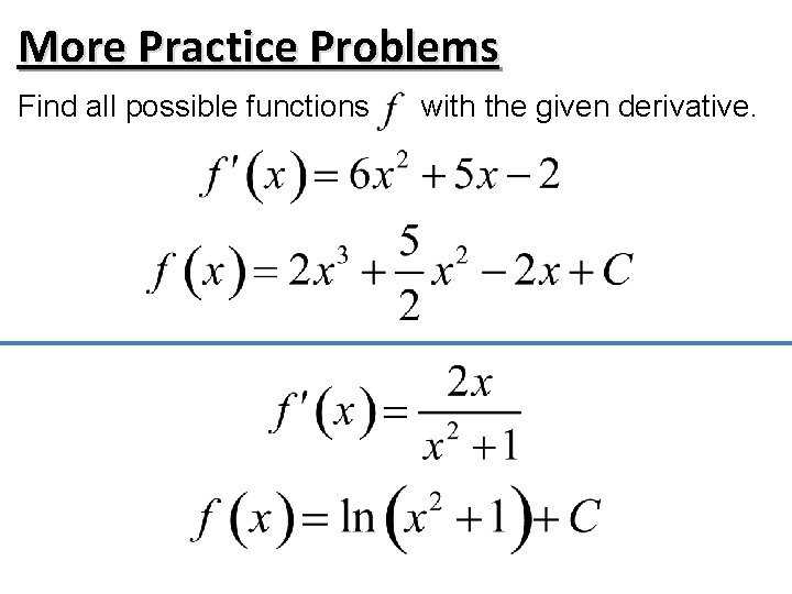 More Practice Problems Find all possible functions with the given derivative. 