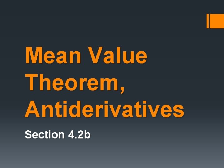 Mean Value Theorem, Antiderivatives Section 4. 2 b 