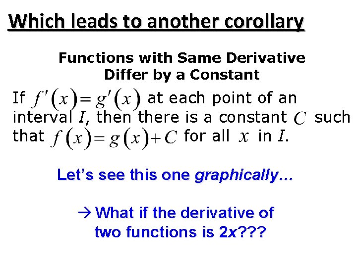 Which leads to another corollary Functions with Same Derivative Differ by a Constant If