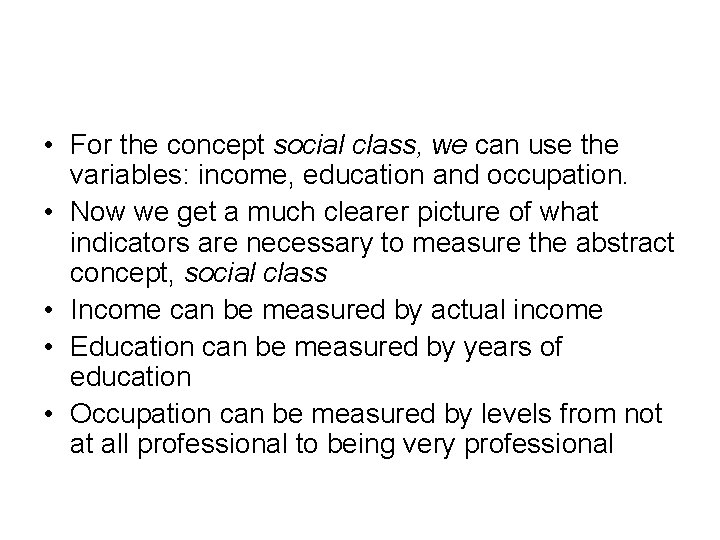  • For the concept social class, we can use the variables: income, education
