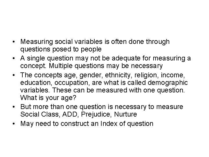  • Measuring social variables is often done through questions posed to people •