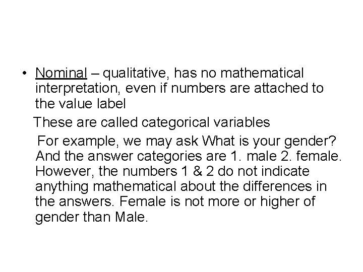  • Nominal – qualitative, has no mathematical interpretation, even if numbers are attached