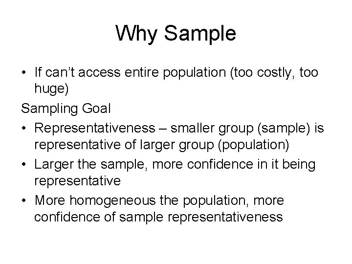 Why Sample • If can’t access entire population (too costly, too huge) Sampling Goal