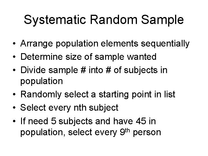 Systematic Random Sample • Arrange population elements sequentially • Determine size of sample wanted