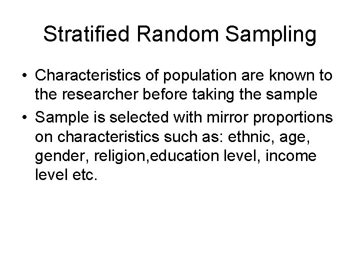 Stratified Random Sampling • Characteristics of population are known to the researcher before taking