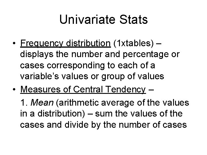 Univariate Stats • Frequency distribution (1 xtables) – displays the number and percentage or