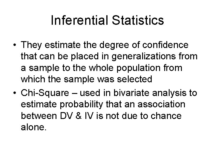 Inferential Statistics • They estimate the degree of confidence that can be placed in