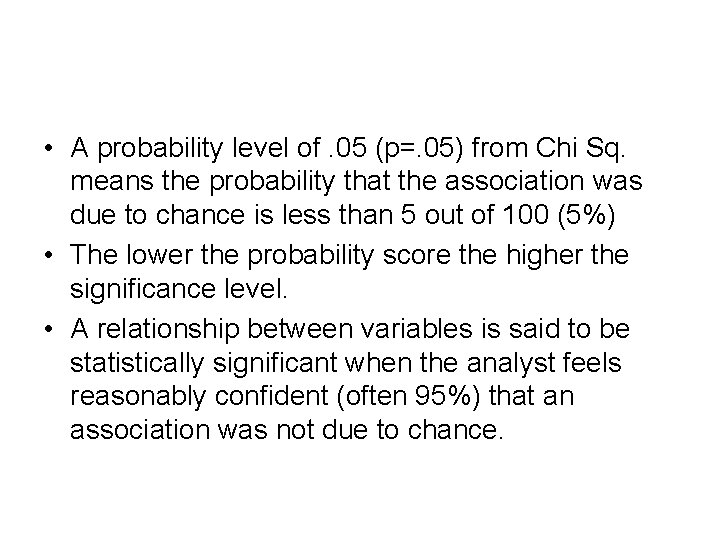  • A probability level of. 05 (p=. 05) from Chi Sq. means the