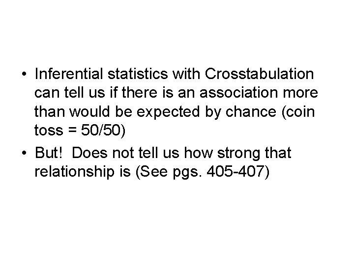  • Inferential statistics with Crosstabulation can tell us if there is an association