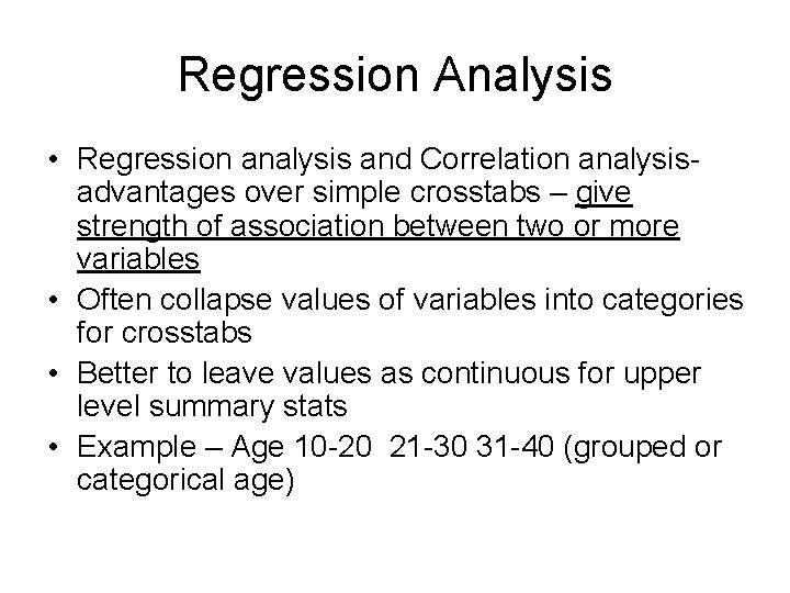 Regression Analysis • Regression analysis and Correlation analysisadvantages over simple crosstabs – give strength