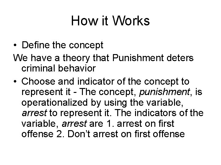 How it Works • Define the concept We have a theory that Punishment deters