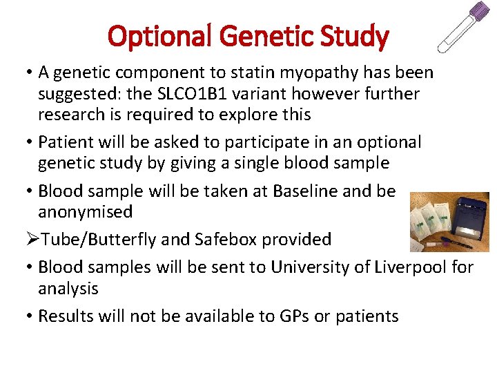 Optional Genetic Study • A genetic component to statin myopathy has been suggested: the