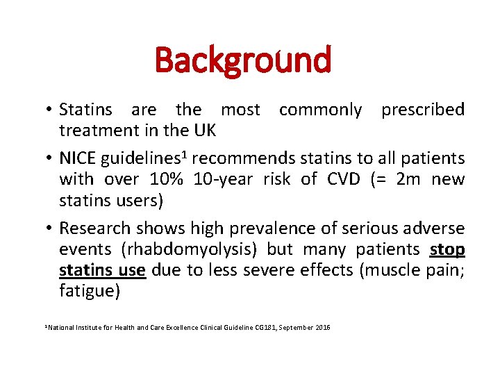 Background • Statins are the most commonly prescribed treatment in the UK • NICE