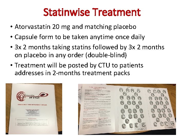 Statinwise Treatment • Atorvastatin 20 mg and matching placebo • Capsule form to be
