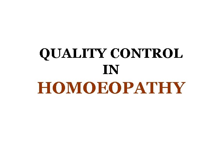 QUALITY CONTROL IN HOMOEOPATHY 