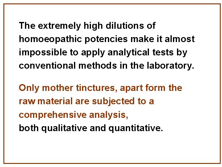 The extremely high dilutions of homoeopathic potencies make it almost impossible to apply analytical