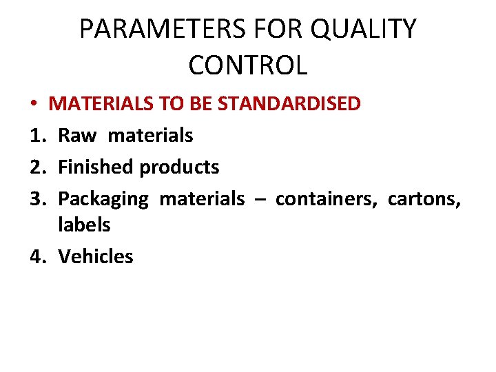 PARAMETERS FOR QUALITY CONTROL • MATERIALS TO BE STANDARDISED 1. Raw materials 2. Finished