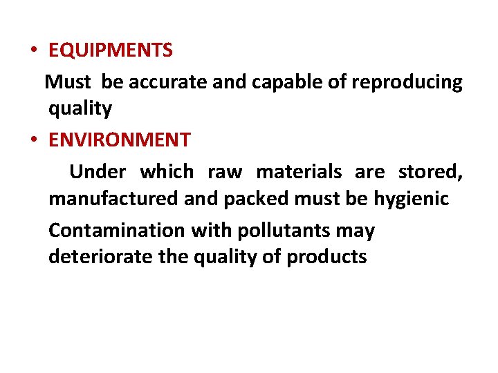  • EQUIPMENTS Must be accurate and capable of reproducing quality • ENVIRONMENT Under