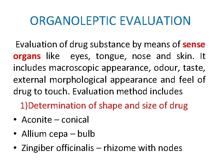 ORGANOLEPTIC EVALUATION Evaluation of drug substance by means of sense organs like eyes, tongue,