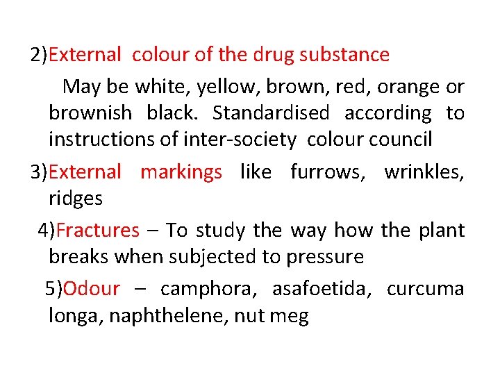 2)External colour of the drug substance May be white, yellow, brown, red, orange or