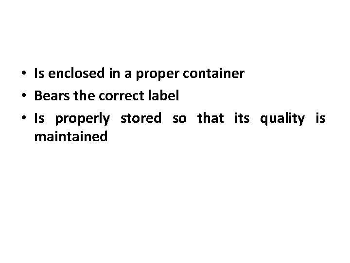  • Is enclosed in a proper container • Bears the correct label •