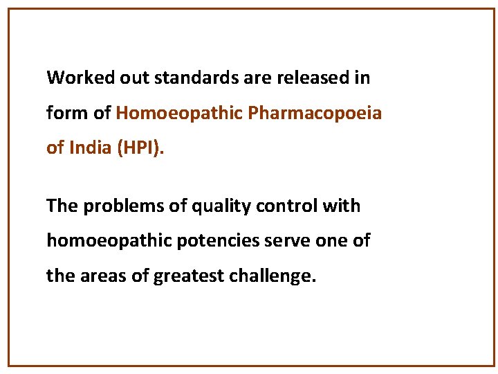 Worked out standards are released in form of Homoeopathic Pharmacopoeia of India (HPI). The