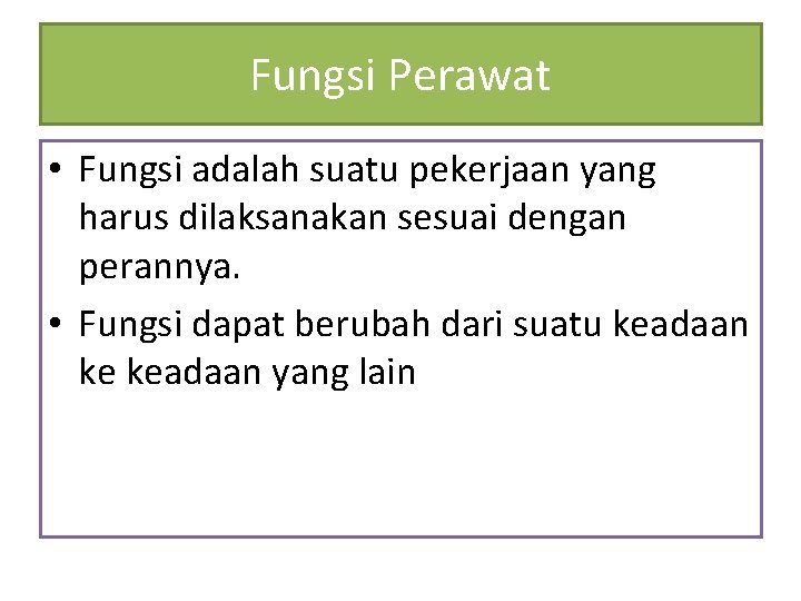 Fungsi Perawat • Fungsi adalah suatu pekerjaan yang harus dilaksanakan sesuai dengan perannya. •