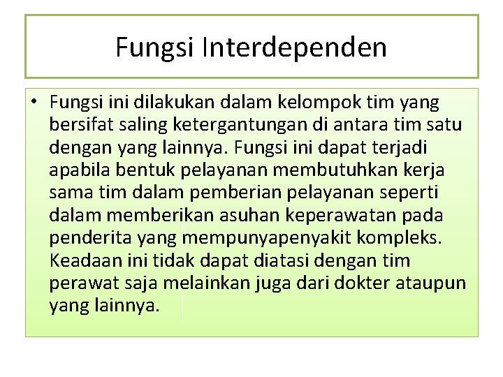 Fungsi Interdependen • Fungsi ini dilakukan dalam kelompok tim yang bersifat saling ketergantungan di